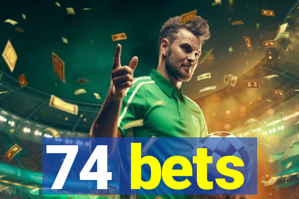 74 bets